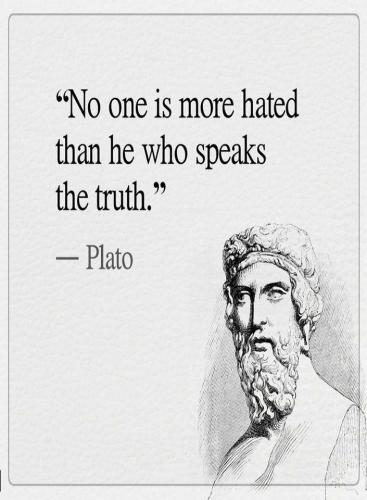 Quotes No one is more hated than he who speaks the truth.