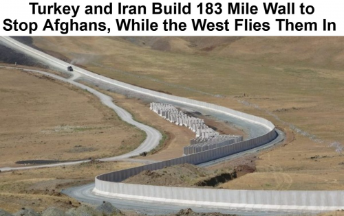 Turkey and Iran Build 183 Mile Wall to Stop Afghans While the West Flies Them In
