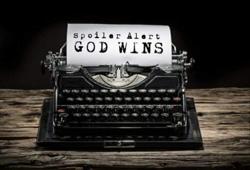 Spoiler Alert God Wins