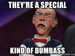 theyre-a-special-kind-of-dumbass