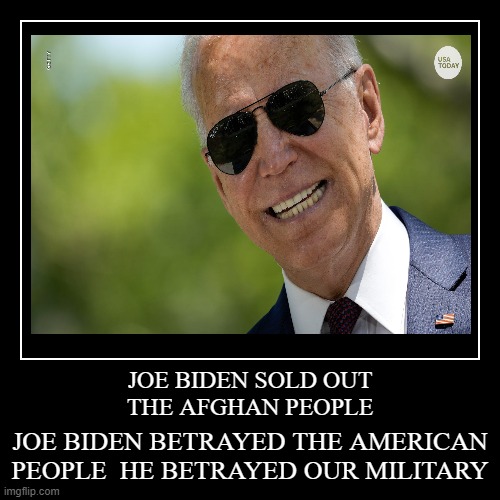 JOEBIDENBETRAYEDTHEAMERICANPEOPLEANDOURMILITARY
