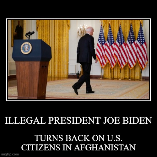 AUG252021JOEBIDENTURNSBACKONUSCITIZENSINAFGHANISTAN