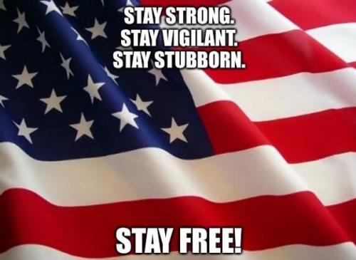 Stay strong, vigilant, stubborn and free