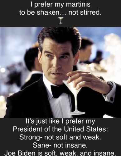 Say â€œNoâ€ to a Soft, Weak, Insane, Shaken and Stirred Joe Biden!