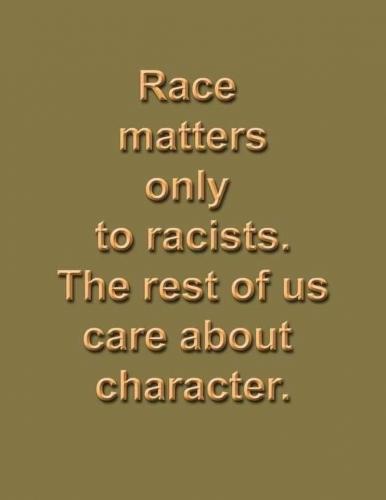 Rascism - Race matters only to racists