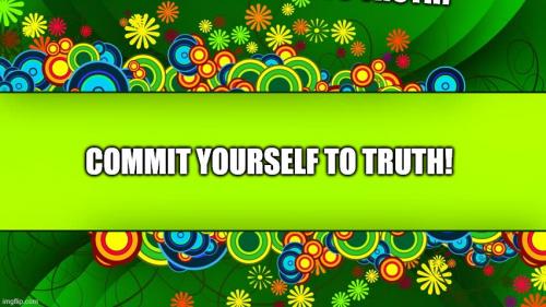 commit yourself to truth