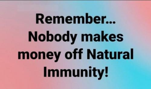 Nobody makes money off of natural immunity