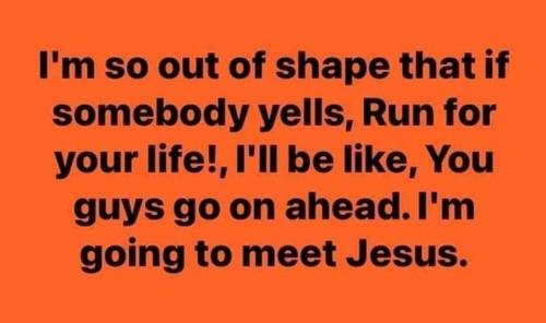 Run for your life - I'm going to meet Jesus