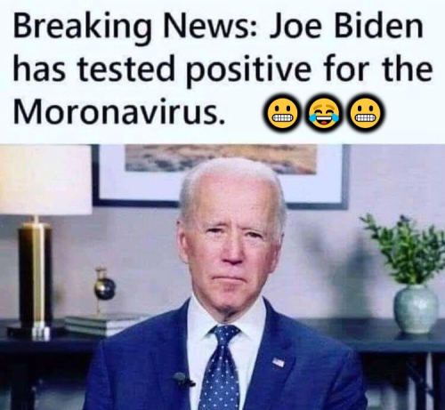 Joe Biden has tested positive for the moronavirus