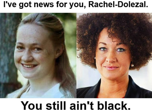 Rachel Dolezal You still aint black