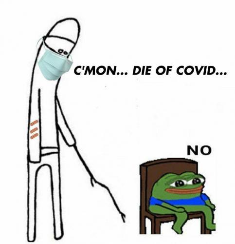 C'mon, die of covid