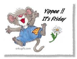 yippee its friday