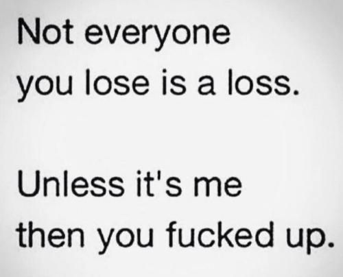 Loss - Not everyone you lose is...