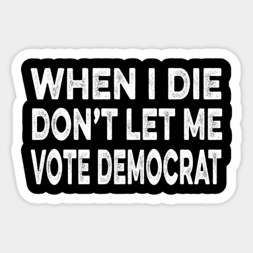 whenidiepleasedontletmevotedemocrat