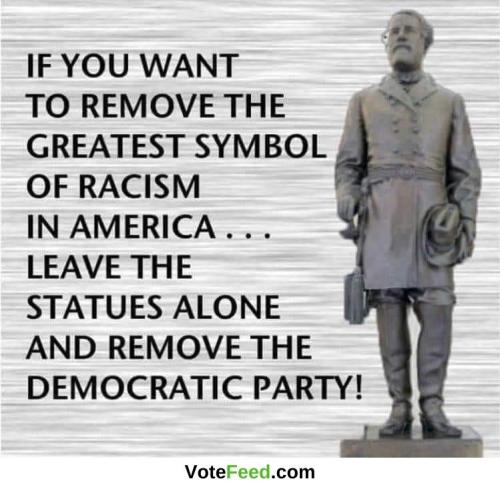 if you want to remove the greatest symbol of racism in America
