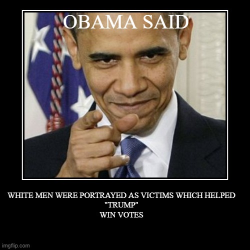 OBAMASAIDWHITEWERETOLDLTHEYWERE-AREVICTIMS