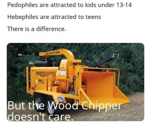 Pedophiles - The wood chipper doesn't care
