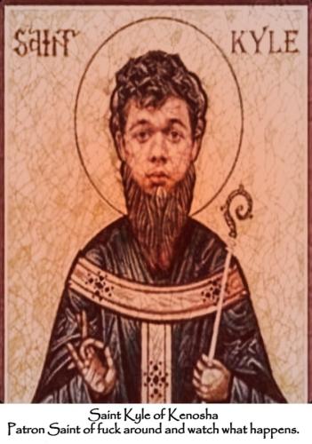 Saint Kyle of Kenosha fuck around and watch what happens