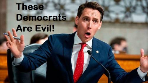 Josh Hawley These Democrats Are Evil
