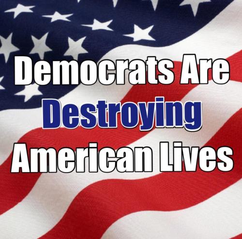 DEMOCRATSAREDESTROYINGAMERICA