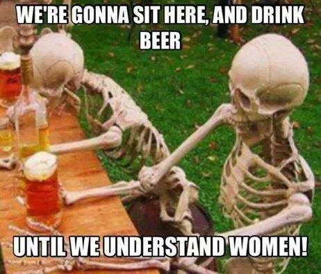 Understand women - Sit here and drink beer