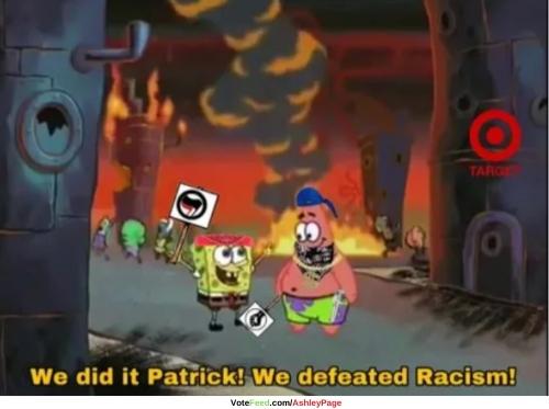 we did it patrick...we defeated racism