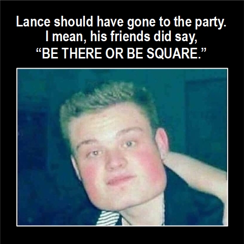 Be There or Be Square