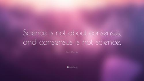 Consensus is not Science-Burt-Rutan-Quote