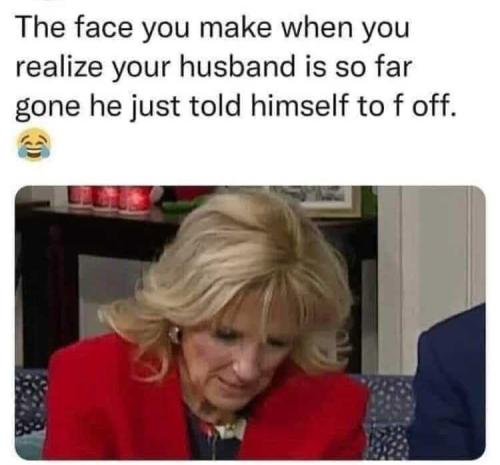 the face you make when your husband tells himself to fuck off
