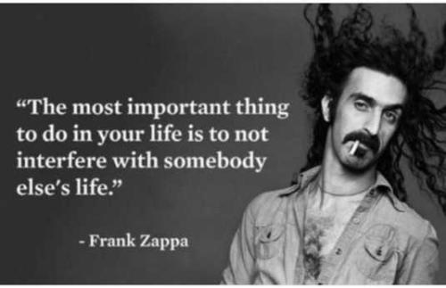 quote-zappa-most-important-thing-not-interfere-others-life