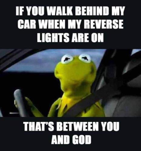 You and God - Behind my car when I'm backing up