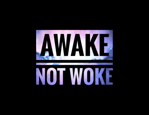 Awake Not Woke