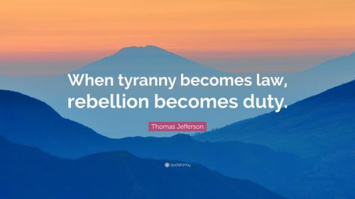 493117-Thomas-Jefferson-Quote-When-tyranny-becomes-law-rebellion-becomes