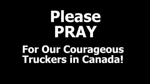 Please pray for our courageous truckers in Canada