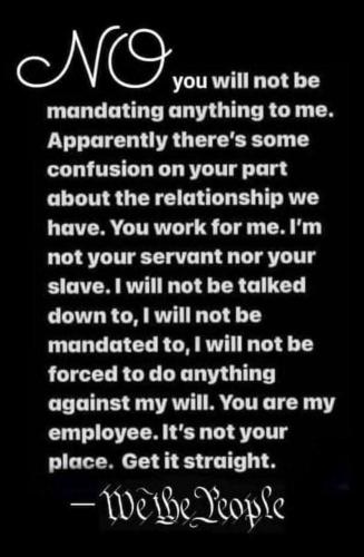 Mandates - You will NOT mandate anything to me - We the People