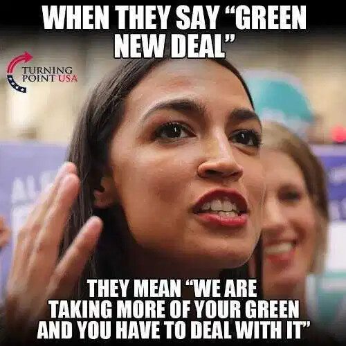 when-they-say-green-new-deal-they-mean-we-are-taking-more-of-your-green-and-you-have-to-deal-with-it.jpg