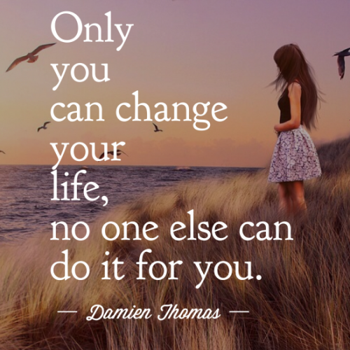 Only you can change your life