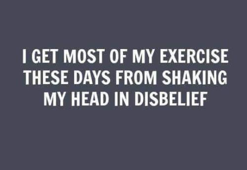 Exercize - Shaking my head in disbelief