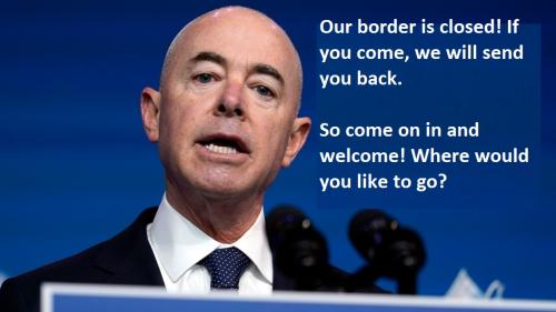 Alejandro Mayorkas The Border is Closed Come On In