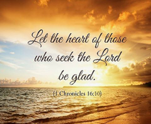 Let the heart of those who seek the Lord