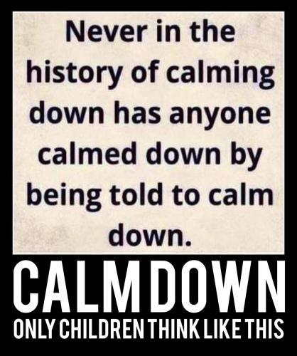 Calm down
