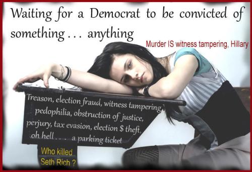 waiting for a democrat to be convicted of something or anything