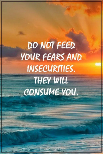 Do not feed your fears