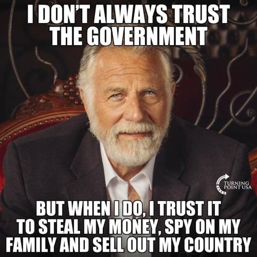 I DON'T ALWAYS TRUST MY GOVERNMENT