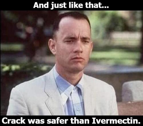 And just like that crack was safer than Ivermectin