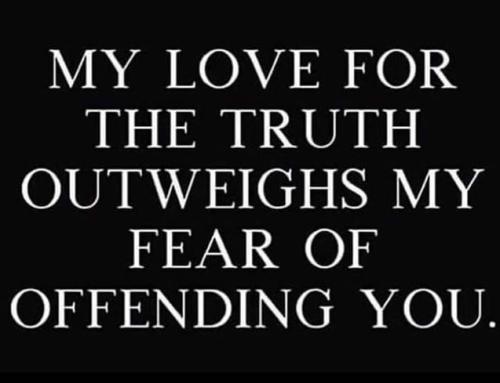 MyLove4TruthOutweighsMyFearOfOffendingU