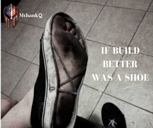 IF BUILD BETTER WAS A SHOE