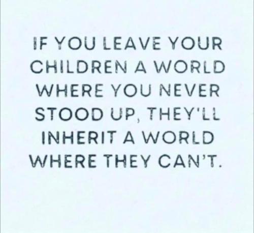 LeaveYourChildrenWorldYouNeverStoodTheyInheritCant