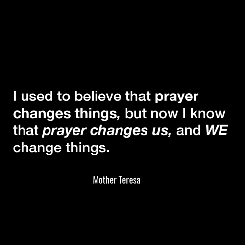 Used2BelievePrayersChangeThingsNowIKnowPrayerChangesUsWeChangeThings