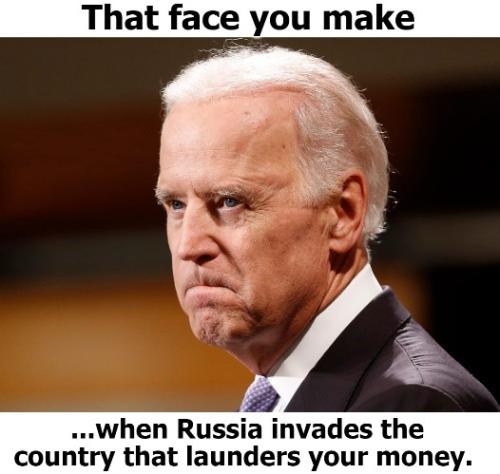 SMALL That face you make when Russia invades the counry that launders your money